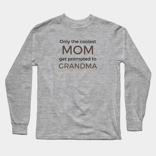 Coolest Mom Get Promoted to Grandma Long Sleeve T-Shirt by teegear